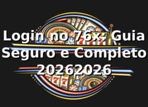 Login no 76x: Guia Seguro e Completo 2026/2026 🔒